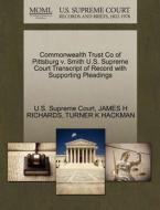 Commonwealth Trust Co Of Pittsburg V. Smith U.s. Supreme Court Transcript Of Record With Supporting Pleadings di James H Richards, Turner K Hackman edito da Gale Ecco, U.s. Supreme Court Records