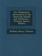 Whaleman's Adventures in the Sandwich Islands and California di William Henry Thomes edito da Nabu Press