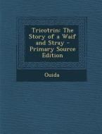 Tricotrin: The Story of a Waif and Stray di Ouida edito da Nabu Press