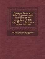 Passages from My Life; Together with Memoirs of the Campaign of 1813 and 1814 edito da Nabu Press