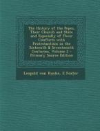 The History of the Popes, Their Church and State and Especially of Their Conflicts with Protestantism in the Sixteenth & Seventeenth Centuries, Volume di Leopold Von Ranke, E. Foster edito da Nabu Press
