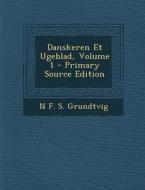 Danskeren Et Ugeblad, Volume 1 di N. F. S. Grundtvig edito da Nabu Press