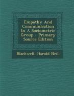 Empathy and Communication in a Sociometric Group - Primary Source Edition di Blackwell Harold Neil edito da Nabu Press