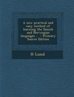 A New Practical and Easy Method of Learning the Danish and Norwegian Languages .. di H. Lund edito da Nabu Press