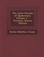 The Later Periods of Quakerism, Volume 2 - Primary Source Edition di Rufus Matthew Jones edito da Nabu Press