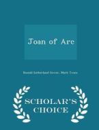 Joan Of Arc - Scholar's Choice Edition di Ronald Sutherland Gower, Mark Twain edito da Scholar's Choice