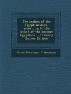 The Realms of the Egyptian Dead, According to the Belief of the Ancient Egyptians di Alfred Wiedemann, J. Hutchison edito da Nabu Press