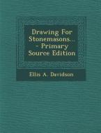 Drawing for Stonemasons... di Ellis a. Davidson edito da Nabu Press