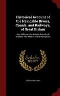 Historical Account Of The Navigable Rivers, Canals, And Railways, Of Great Britain di Joseph Priestley edito da Andesite Press