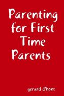 Parenting for First Time Parents di Gerard D'Hont edito da Lulu.com