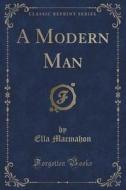 A Modern Man (classic Reprint) di Ella Macmahon edito da Forgotten Books