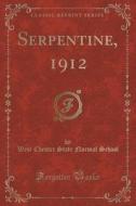 Serpentine, 1912 (classic Reprint) di West Chester State Normal School edito da Forgotten Books