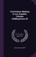 Curriculum-making In Los Angeles, Volume 4, Issue 20 di John Franklin Bobbitt edito da Palala Press