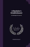 A Bachelor's Establishment di Honore De Balzac edito da Palala Press