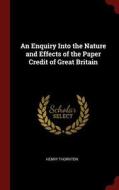 An Enquiry Into the Nature and Effects of the Paper Credit of Great Britain di Henry Thornton edito da CHIZINE PUBN