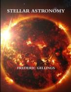 Stellar Astronomy di Frederic Gellings edito da Lulu.com
