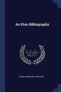 An Eton Bibliography di LEWIS HARC HARCOURT edito da Lightning Source Uk Ltd