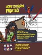 How to Draw Pirates (This How to Draw Pirates Book Will Show You How to Draw 40 Pirate Cartoons Step by Step) di James Manning edito da LIGHTNING SOURCE INC