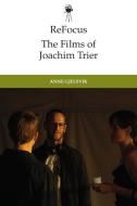 Refocus: The Films Of Joachim Trier di Anne Gjelsvik edito da Edinburgh University Press