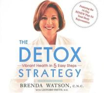 The Detox Strategy: Vibrant Health in 5 Easy Steps di Brenda Watson edito da Tantor Media Inc