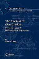 The Context of Constitution: Beyond the Edge of Epistemological Justification di Dimitri Ginev edito da SPRINGER NATURE