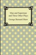 Man and Superman and Three Other Plays di George Bernard Shaw edito da Digireads.com