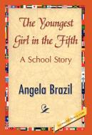 The Youngest Girl in the Fifth di Angela Brazil edito da 1st World Library - Literary Society