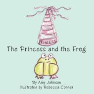 The Princess and the Frog di Amy Johnson edito da AUTHORHOUSE