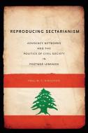 Reproducing Sectarianism: Advocacy Networks and the Politics of Civil Society in Postwar Lebanon di Paul W. T. Kingston edito da State University of New York Press