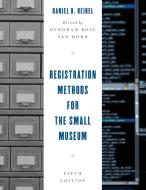 Registration Methods for the Small Museum di Daniel B Reibel edito da Rowman & Littlefield