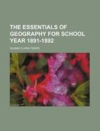 The Essentials of Geography for School Year 1891-1892 di Gilman Clark Fisher edito da Rarebooksclub.com