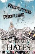 Refuted Refuse di Jairus Max Hayes edito da America Star Books