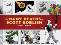 The Many Deaths of Scott Koblish di Scott Koblish edito da Chronicle Books