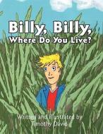 Billy, Billy, Where Do You Live? di Timothy David edito da America Star Books