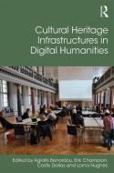 Cultural Heritage Infrastructures in Digital Humanities di Erik Champion, Professor Lorna Hughes edito da Taylor & Francis Ltd
