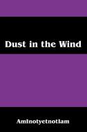 Dust in the Wind di Aminotyetnotiam edito da OUTSKIRTS PR