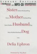 Sister Mother Husband Dog (Etc.) di Delia Ephron edito da Brilliance Audio