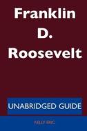 Franklin D. Roosevelt - Unabridged Guide di Kelly Eric edito da Tebbo