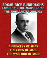 Edgar Rice Burroughs Combo #3: The Mars Books Volume I: The Original John Carter Trilogy: A Princess of Mars/The Gods of Mars/The Warlord of Mars di Edgar Rice Burroughs edito da Createspace
