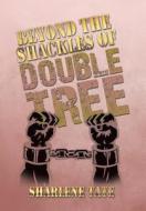 Beyond the Shackles of Double Tree di Sharlene Tate edito da Xlibris