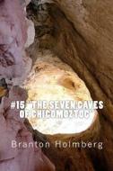 #15 the Seven Caves of Chicomoztoc di Branton K. Holmberg edito da Createspace Independent Publishing Platform
