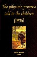 The Pilgrim's Progress Told to the Children (1906) di Iacob Adrian edito da Createspace Independent Publishing Platform