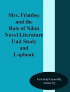 Mrs. Frimbsy and the Rats of Nihm Novel Literature Unit Study and Lapbook di Teresa Ives Lilly edito da Createspace