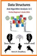 Data Structures and Algorithm Analysis in C: Perfect Beginner's Guide 2014. di Harry H. Chaudhary edito da Createspace