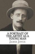 A Portrait of the Artist as a Young Man di James Joyce edito da Createspace