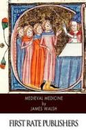 Medieval Medicine di James Walsh edito da Createspace