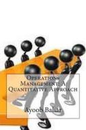 Operations Management: A Quantitative Approach di Ayoob B. Bahar edito da Createspace