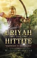 Uriyah The Hittite di Michael Hammond edito da Balboa Press