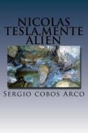 Nicolas Tesla, Mente Alien di Sr. Sergio Cobos Arco edito da Createspace