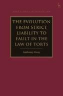 The Evolution from Strict Liability to Fault in the Law of Torts di Anthony Gray edito da HART PUB
